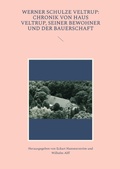 Cover: Werner Schulze Veltrup: Chronik von Haus Veltrup, seiner Bewohner und der Bauerschaftder Familie Schulze Veltrup und ihres Hofes Haus Veltrup - Books on Demand