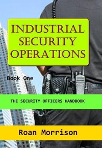 Enlarge image Cover: Industrial Security Operations Book One (The Security Officers Handbook) - Rmor Training and Security Limited