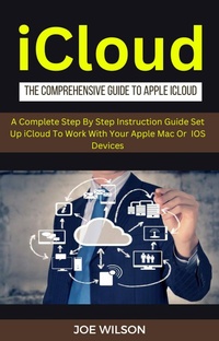 Enlarge image Cover: ICloud :The Comprehensive Guide To Apple iCloud - Blue Rose Publishing