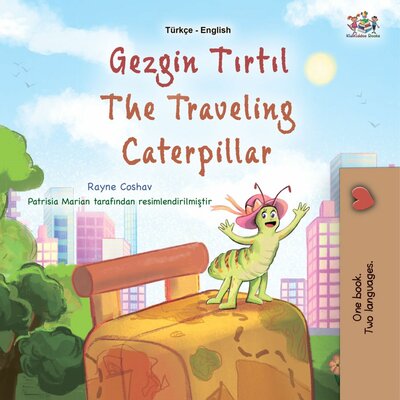 Abbildung von: Gezgin tirtil The Traveling Caterpillar (Turkish English Bilingual Collection) - KidKiddos Books Ltd.