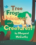 Cover: Tree Frogs, Unicorns and Other Creatures - Page Publishing, Inc.