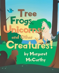 Bild vergrößern Bild: Tree Frogs, Unicorns and Other Creatures - Page Publishing, Inc.
