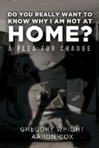 Enlarge image Cover: Do You Really Want to Know Why I am Not at Home? - WordHouse Book Publishing