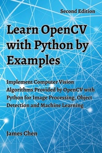 Enlarge image Cover: Learn OpenCV with Python by Examples - James Chen