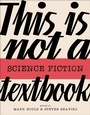 Cover: This Is Not a Science Fiction Textbook - Goldsmiths Press