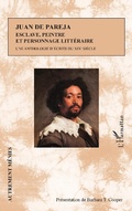 Cover: Juan de Pareja. Esclave, peintre et personnage litt&eacute;raire - Editions L'Harmattan