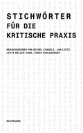 Cover: Stichw&ouml;rter f&uuml;r die kritische Praxis - Diaphanes