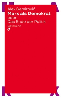 Abbildung von: Marx als Demokrat oder: Das Ende der Politik - Dietz