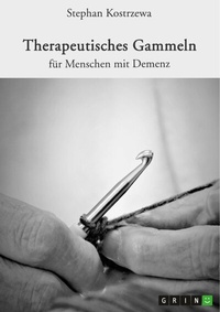 Abbildung von: Therapeutisches Gammeln für Menschen mit Demenz - GRIN Verlag