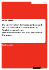 Abbildung von: Die Interpretation des Gemeinwillens und der Volkssouveränität bei Rousseau im Vergleich zu modernen Demokratietheorien und ihrer praktischen Umsetzung - GRIN Verlag