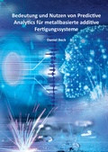 Cover: Bedeutung und Nutzen von Predictive Analytics f&uuml;r metallbasierte additive Fertigungssysteme - Shaker