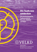 Cover: Die Taufe neu entdecken - Vereinigte Evangelisch-Lutherische Kirche Deutschlands