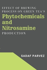 Abbildung von: Effect of Brewing Process on Green Tea's Phytochemicals and Nitrosamine Production - Independent Author