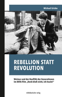 Abbildung von: Rebellion statt Revolution - Mitteldeutscher Verlag