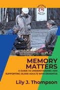 Cover: Memory Matters-A Guide to Understanding and Supporting Older Adults with Dementia - PN Books