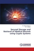 Cover: Secured Storage and Retrieval of Medical Records using Crypto Systems - LAP Lambert Academic Publishing