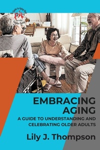 Abbildung von: Embracing Aging-A Guide to Understanding and Celebrating Older Adults - PN Books