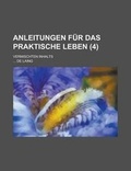 Cover: Anleitungen Fur Das Praktische Leben; Vermischten Inhalts (4 ) - Rarebooksclub.com
