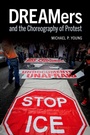 Cover: DREAMers and the Choreography of Protest - Oxford University Press Inc