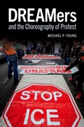 Cover: DREAMers and the Choreography of Protest - Oxford University Press Inc