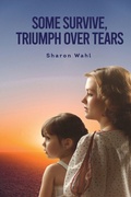 Cover: Some Survive, Triumph Over Tears - IngramSpark