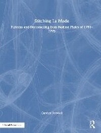 Abbildung von: Stitching La Mode: Patterns and Dressmaking from Fashion Plates of 1785-1795 - Focal Press