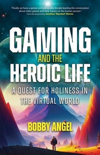 Enlarge image Cover: Gaming and the Heroic Life - Ave Maria Press