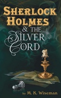 Cover: Sherlock Holmes & the Silver Cord - M. K. Wiseman