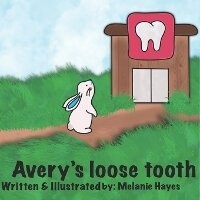 Enlarge image Cover: Avery's Loose Tooth - 978-1-7782000-0-7