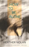 Cover: How to Be Alone - Goose Lane Editions