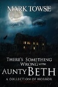 Cover: There's Something Wrong with Aunty Beth - D&T Publishing LLC