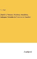 Cover: Chamfort; Pensees, Maximes, Anecdotes, Dialogues Precedes de l'histoire de Chamfort - Anatiposi Verlag