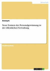 Abbildung von: Neue Formen der Personalgewinnung in der öffentlichen Verwaltung - GRIN Verlag