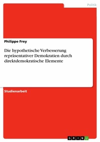 Abbildung von: Die hypothetische Verbesserung repräsentativer Demokratien durch direktdemokratische Elemente - GRIN Verlag