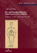 Cover: Ein Jahrhundert Roboter. Karel Capeks R.U.R. (1920/21) - Peter Lang Verlag