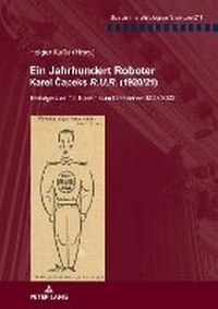 Enlarge image Cover: Ein Jahrhundert Roboter. Karel Capeks R.U.R. (1920/21) - Peter Lang Verlag