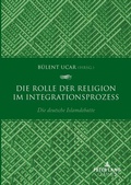 Cover: Die Rolle der Religion im Integrationsprozess - Peter Lang Verlag