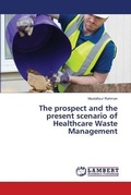 Cover: The prospect and the present scenario of Healthcare Waste Management - LAP Lambert Academic Publishing
