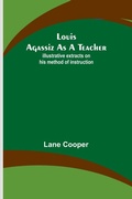 Cover: Louis Agassiz as a Teacher; illustrative extracts on his method of instruction - ALPHA EDITION