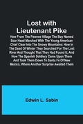 Cover: Lost with Lieutenant Pike; How from the Pawnee Village the boy named Scar Head marched with the young American Chief clear into the Snowy Mountains; how in the dead of winter they searched for the Lost River and thought that they had found it; and how the - ALPHA EDITION