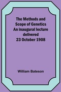 Cover: The Methods and Scope of Genetics An inaugural lecture delivered 23 October 1908 - ALPHA EDITION