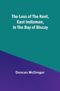 Cover: The Loss of the Kent, East Indiaman, in the Bay of Biscay - ALPHA EDITION