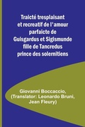 Cover: Traicte tresplaisant et recreatif de l'amour parfaicte de Guisgardus et Sigismunde fille de Tancredus prince des solernitiens - ALPHA EDITION