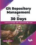 Cover: Git Repository Management in 30 Days - BPB Publications