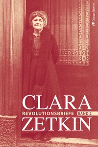 Abbildung von: Clara Zetkin - Die Briefe 1914 bis 1933 (3 Bde.) / Die Briefe 1914 bis 1933 - Dietz