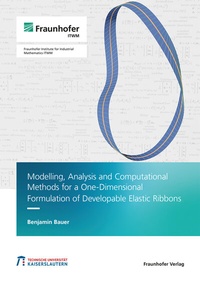 Abbildung von: Modelling, Analysis and Computational Methods for a One-Dimensional Formulation of Developable Elastic Ribbons - Fraunhofer Verlag