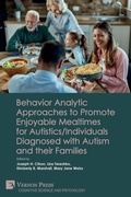 Cover: Behavior Analytic Approaches to Promote Enjoyable Mealtimes for Autistics/Individuals Diagnosed with Autism and their Families - Vernon Press