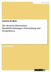 Abbildung von: Die deutsch-chinesischen Handelsbeziehungen. Entwicklung und Perspektiven - GRIN Verlag