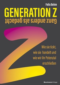 Abbildung von: Generation Z - Ganz anders als gedacht - BusinessVillage