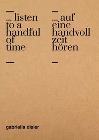 Abbildung von: . listen to a handful of time / . auf eine handvoll zeit hören - edition clandestin